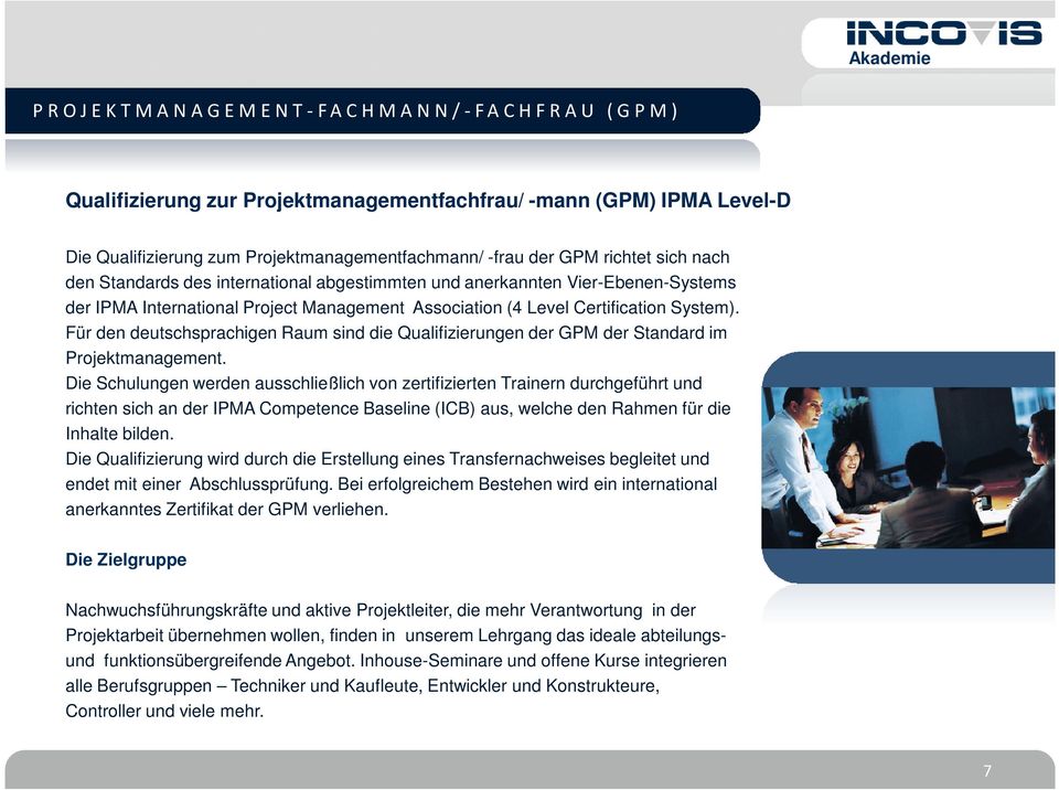 Für den deutschsprachigen Raum sind die Qualifizierungen der GPM der Standard im Projektmanagement.