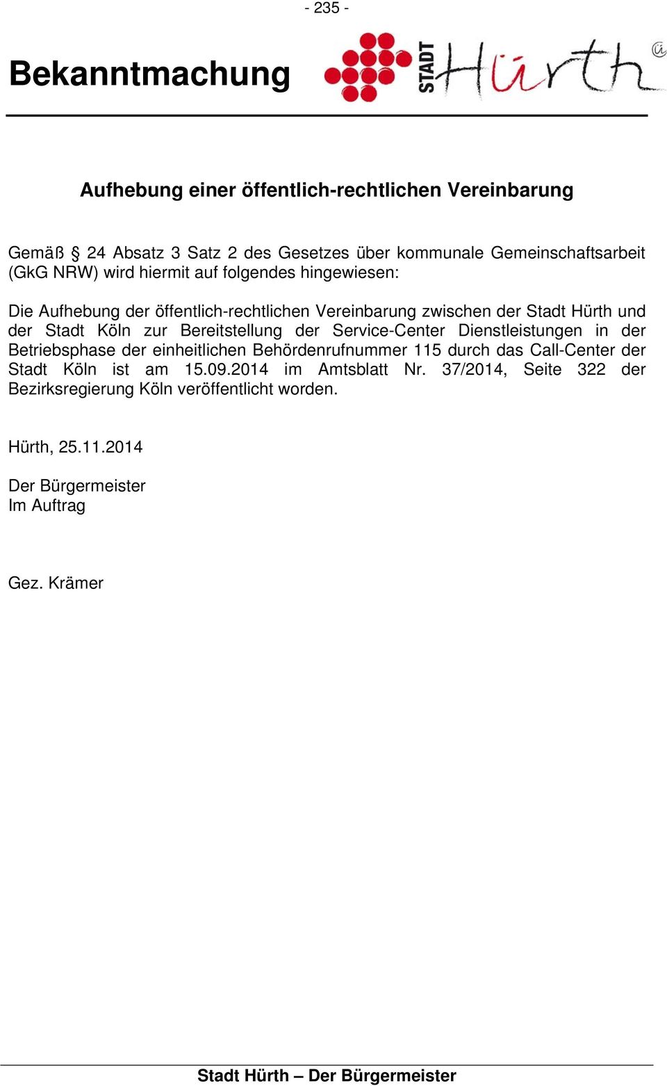 Bereitstellung der Service-Center Dienstleistungen in der Betriebsphase der einheitlichen Behördenrufnummer 115 durch das Call-Center der Stadt Köln ist