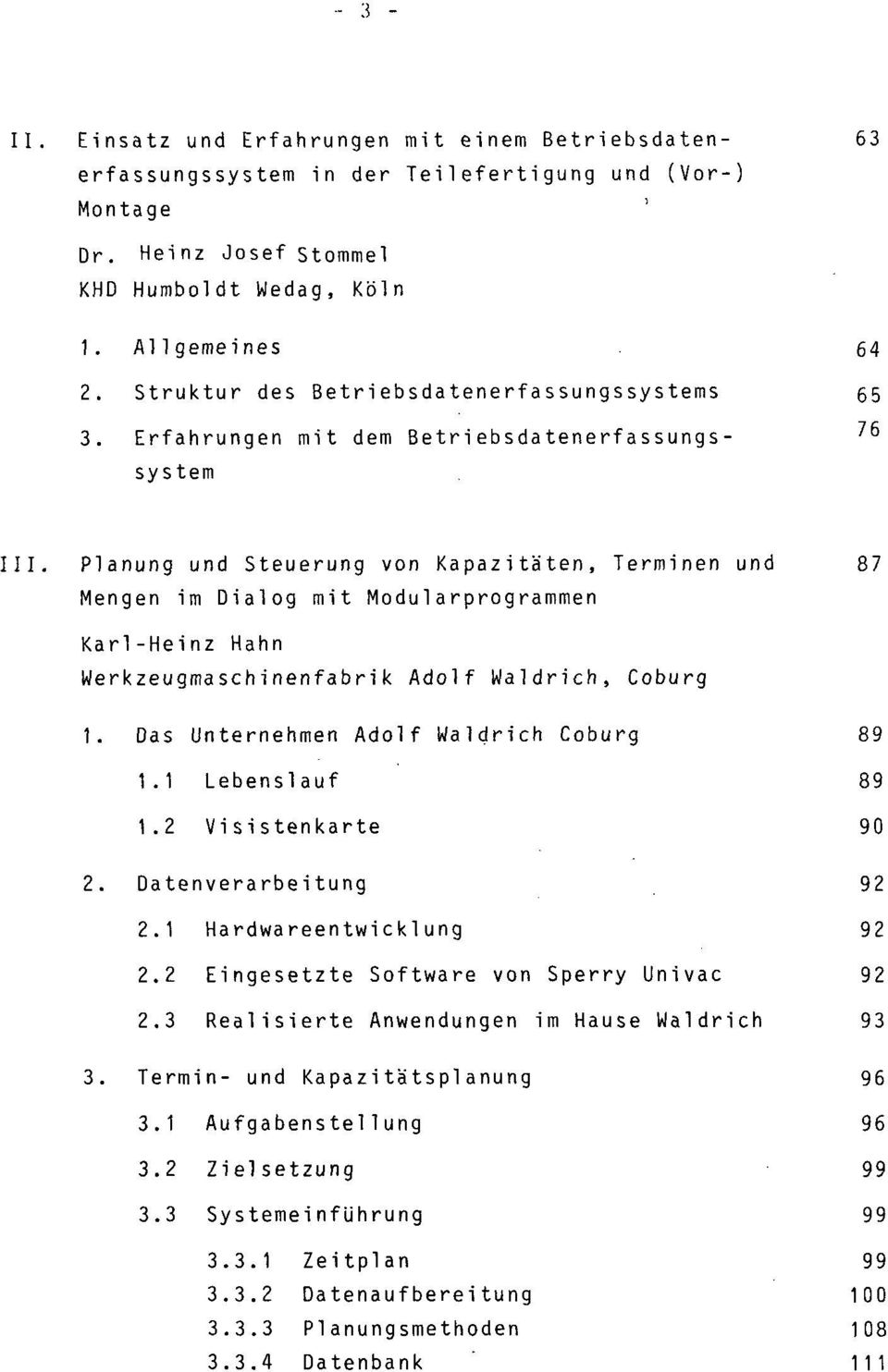 Planung und Steuerung von Kapazitäten, Terminen und 87 Mengen im Dialog mit Modularprogrammen Karl-Heinz Hahn Werkzeugmaschinenfabrik Adolf Waldrich, Coburg 1.
