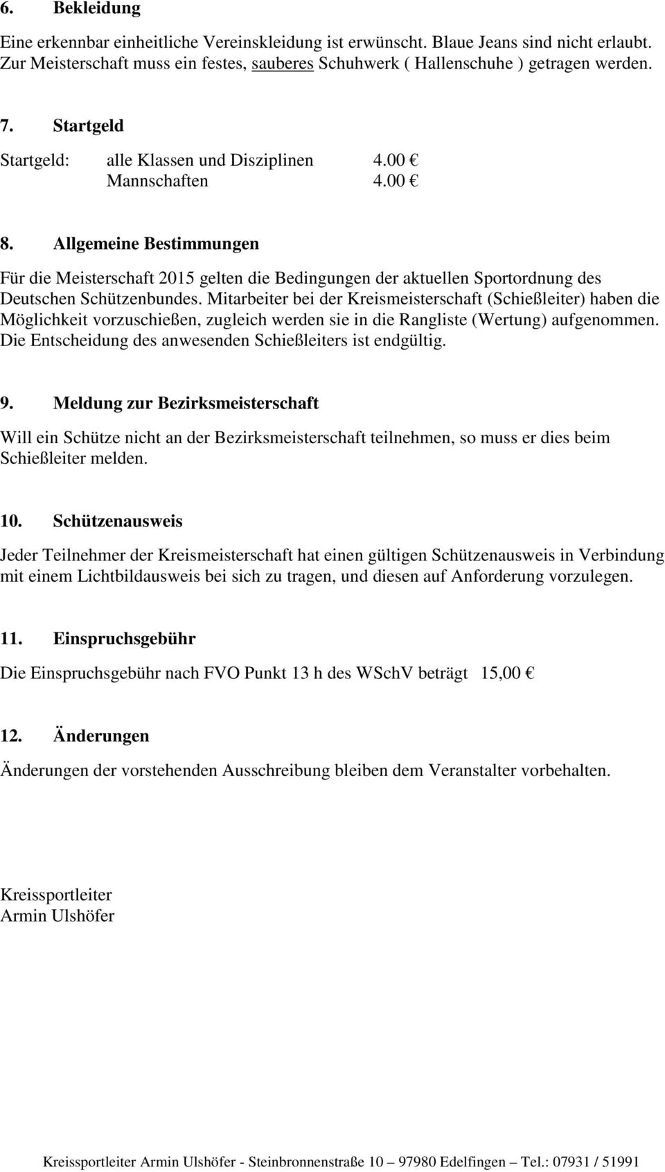 Allgemeine Bestimmungen Für die Meisterschaft 2015 gelten die Bedingungen der aktuellen Sportordnung des Deutschen Schützenbundes.