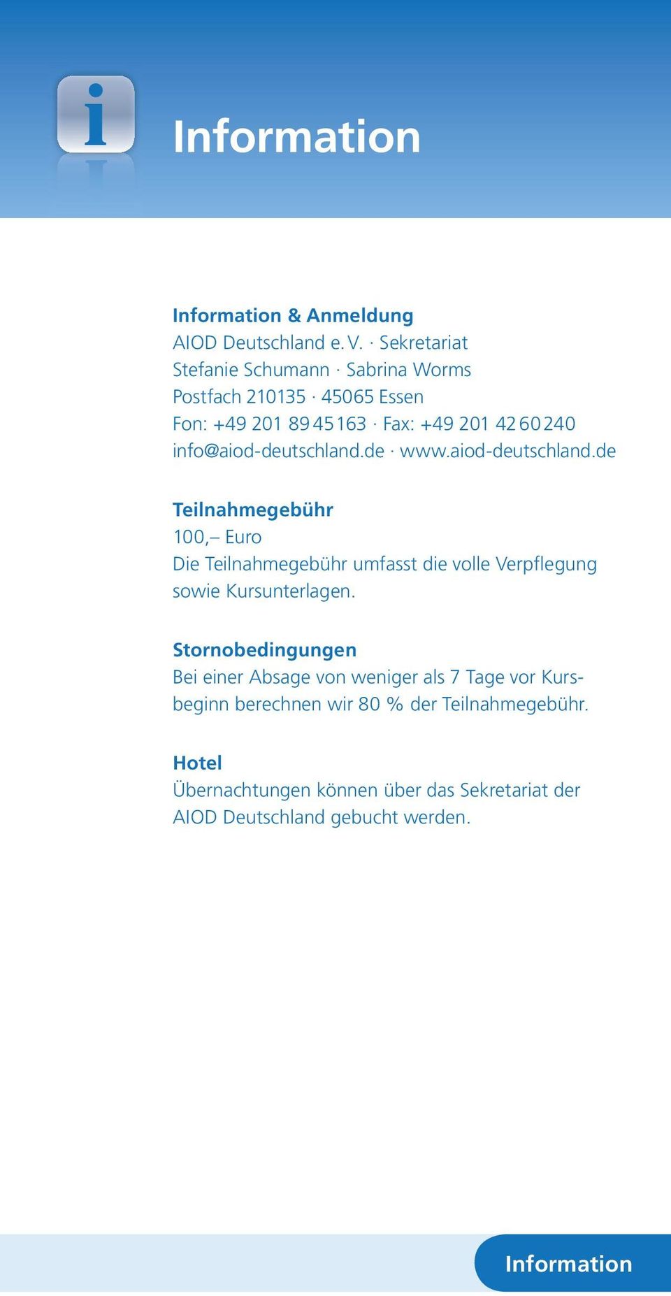 info@aiod-deutschland.de www.aiod-deutschland.de Teilnahmegebühr 100, Euro Die Teilnahmegebühr umfasst die volle Verpflegung sowie Kursunterlagen.