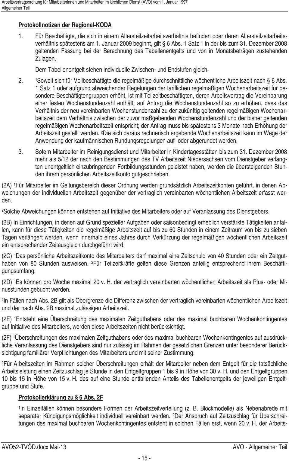 Dem Tabellenentgelt stehen individuelle Zwischen- und Endstufen gleich. 2. 1 Soweit sich für Vollbeschäftigte die regelmäßige durchschnittliche wöchentliche Arbeitszeit nach 6 Abs.