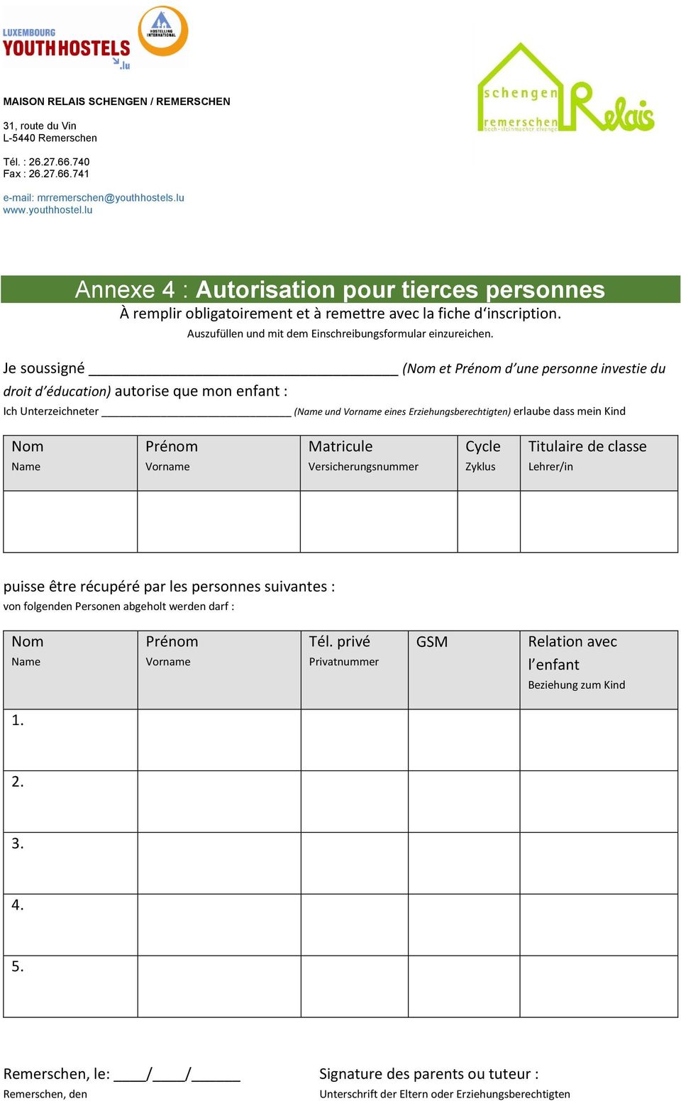 mein Kind Nom Prénom Matricule Cycle Titulaire de classe Name Vorname Versicherungsnummer Zyklus Lehrer/in puisse être récupéré par les personnes suivantes : von folgenden Personen