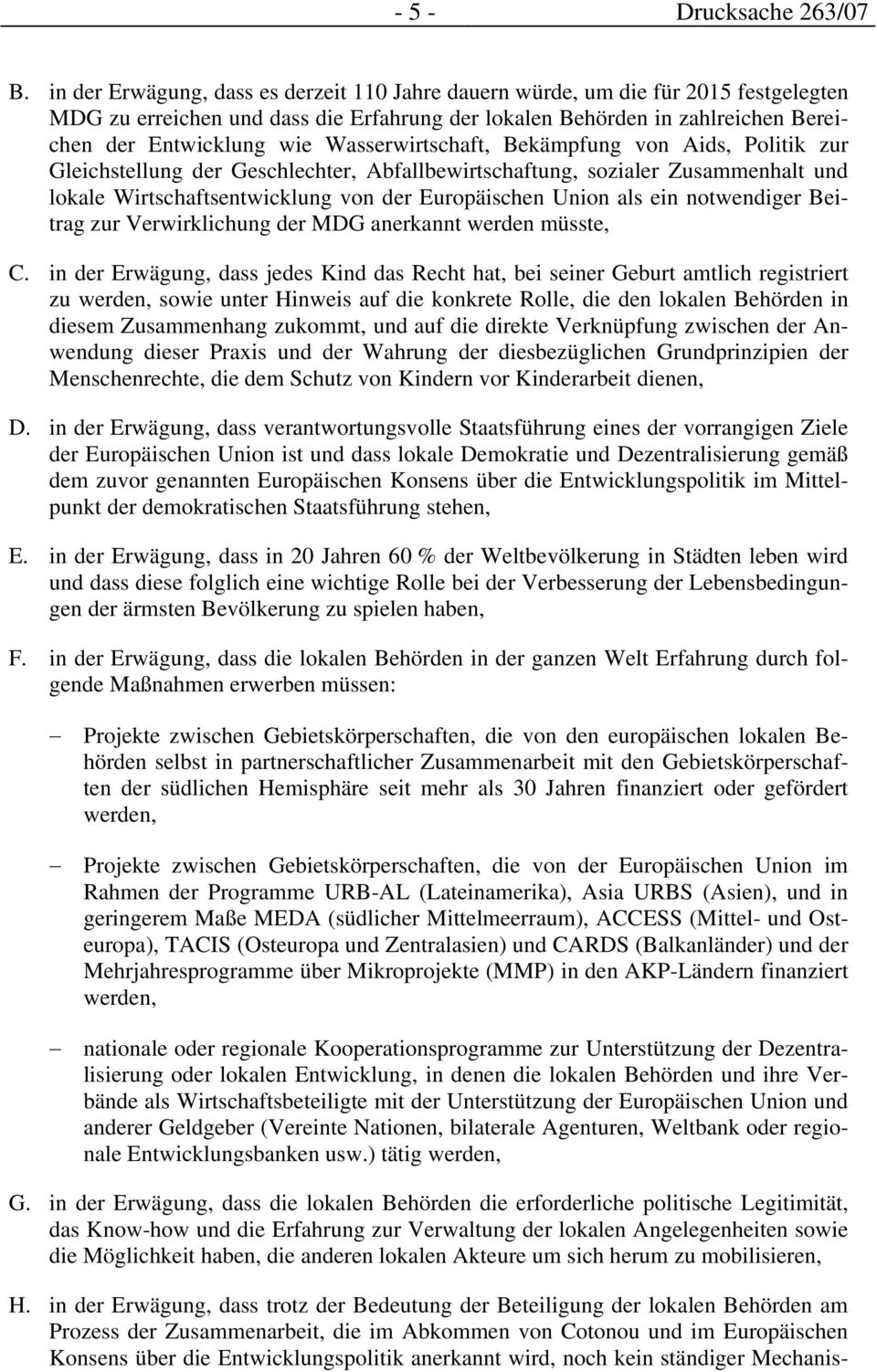 Wasserwirtschaft, Bekämpfung von Aids, Politik zur Gleichstellung der Geschlechter, Abfallbewirtschaftung, sozialer Zusammenhalt und lokale Wirtschaftsentwicklung von der Europäischen Union als ein