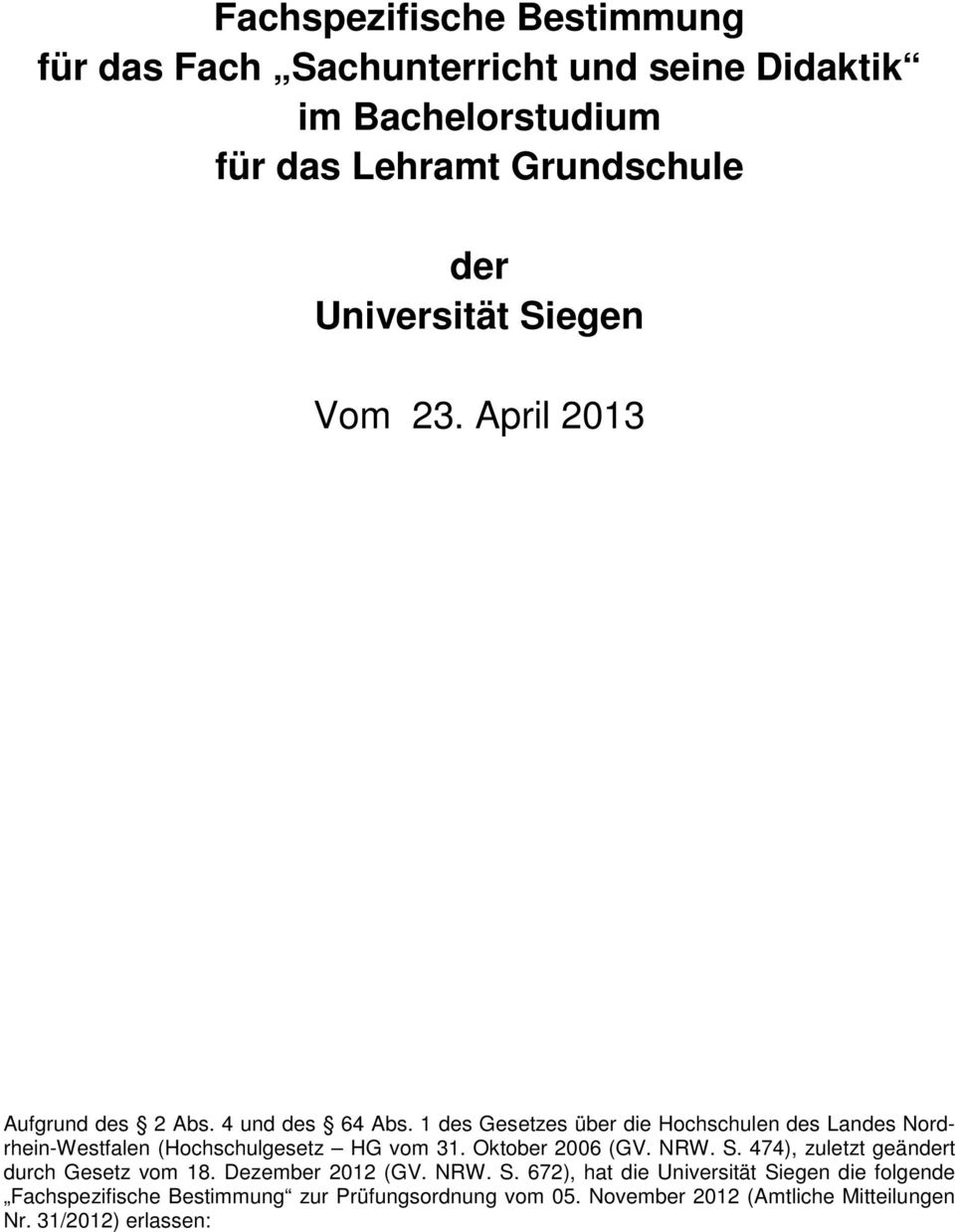 1 des Gesetzes über die Hochschulen des Landes Nordrhein-Westfalen (Hochschulgesetz HG vom 31. Oktober 2006 (GV. NRW. S.