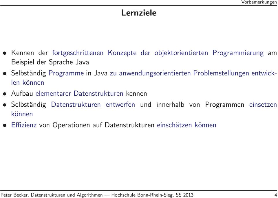 Datenstrukturen kennen Selbständig Datenstrukturen entwerfen und innerhalb von Programmen einsetzen können Effizienz von