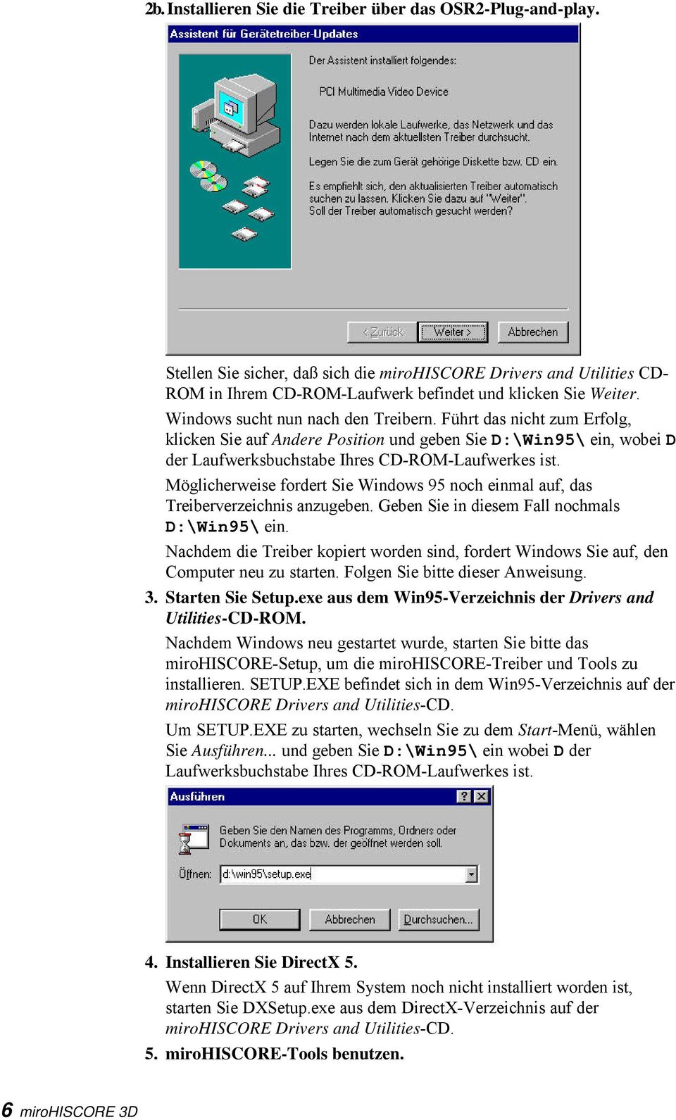 Möglicherweise fordert Sie Windows 95 noch einmal auf, das Treiberverzeichnis anzugeben. Geben Sie in diesem Fall nochmals D:\Win95\ ein.