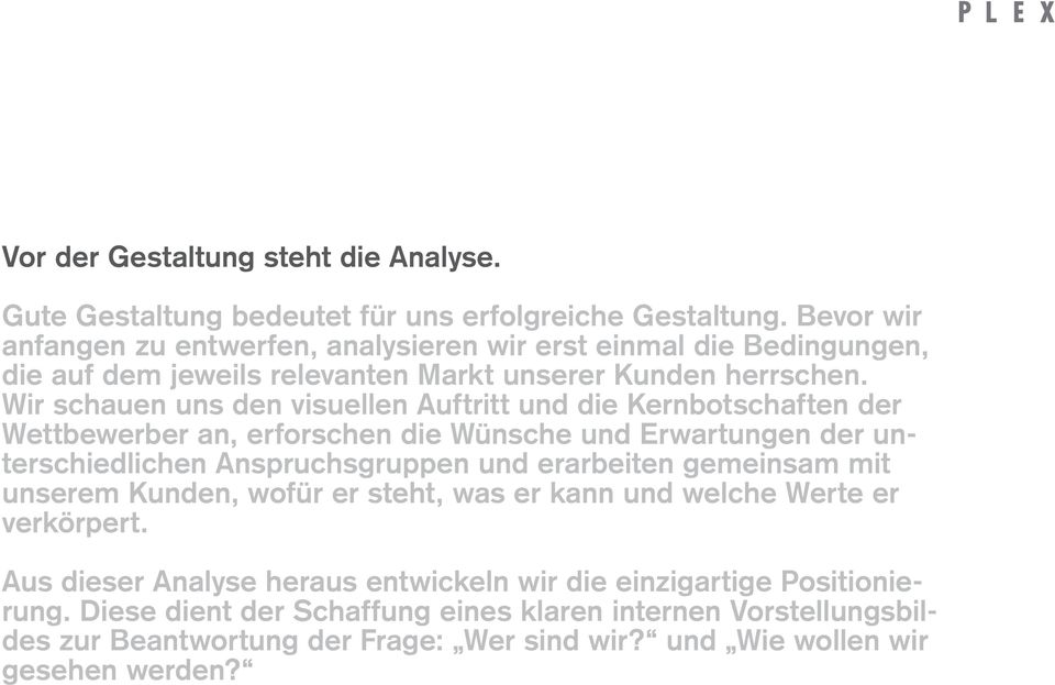 Wir schauen uns den visuellen Auftritt und die Kernbotschaften der Wettbewerber an, erforschen die Wünsche und Erwartungen der unterschiedlichen Anspruchsgruppen und erarbeiten