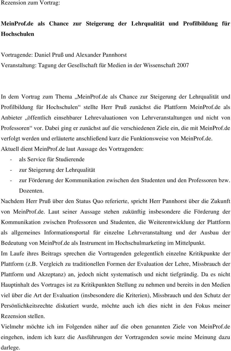 2007 In dem Vortrag zum Thema MeinProf.de als Chance zur Steigerung der Lehrqualität und Profilbildung für Hochschulen stellte Herr Pruß zunächst die Plattform MeinProf.