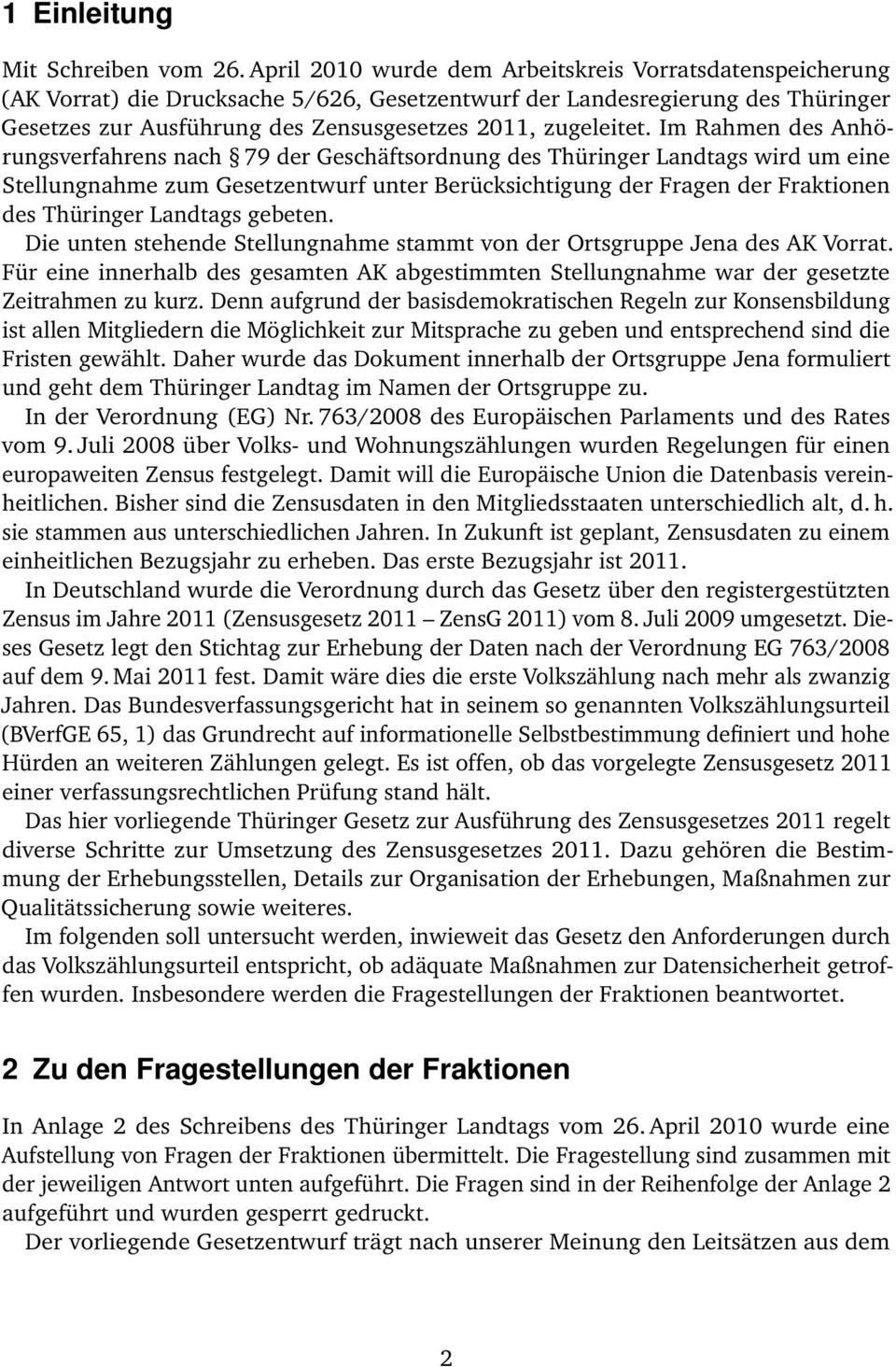 Im Rahmen des Anhörungsverfahrens nach 79 der Geschäftsordnung des Thüringer Landtags wird um eine Stellungnahme zum Gesetzentwurf unter Berücksichtigung der Fragen der Fraktionen des Thüringer