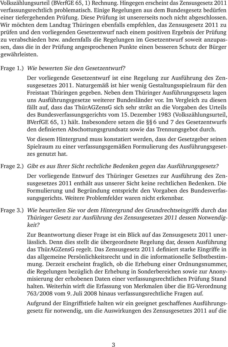 Wir möchten dem Landtag Thüringen ebenfalls empfehlen, das Zensusgesetz 2011 zu prüfen und den vorliegenden Gesetzentwurf nach einem positiven Ergebnis der Prüfung zu verabschieden bzw.