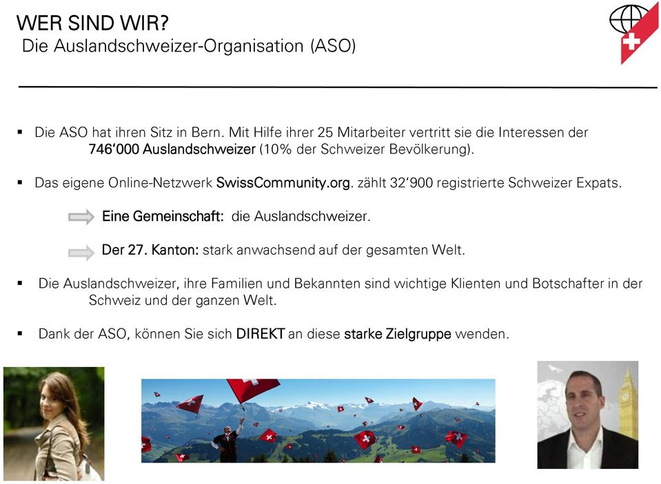 Das eigene Online-Netzwerk SwissCommunity.org. zählt 32 900 registrierte Schweizer Expats. Eine Gemeinschaft: die Auslandschweizer. Der 27.