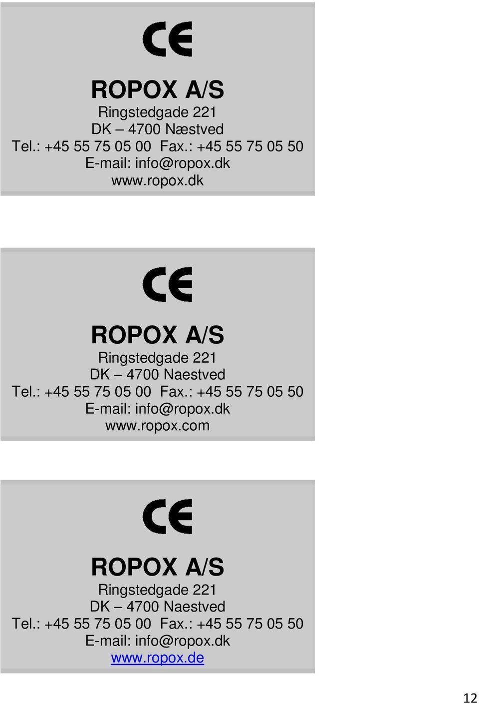 : +45 55 75 05 00 Fax.: +45 55 75 05 50 E-mail: info@ropox.