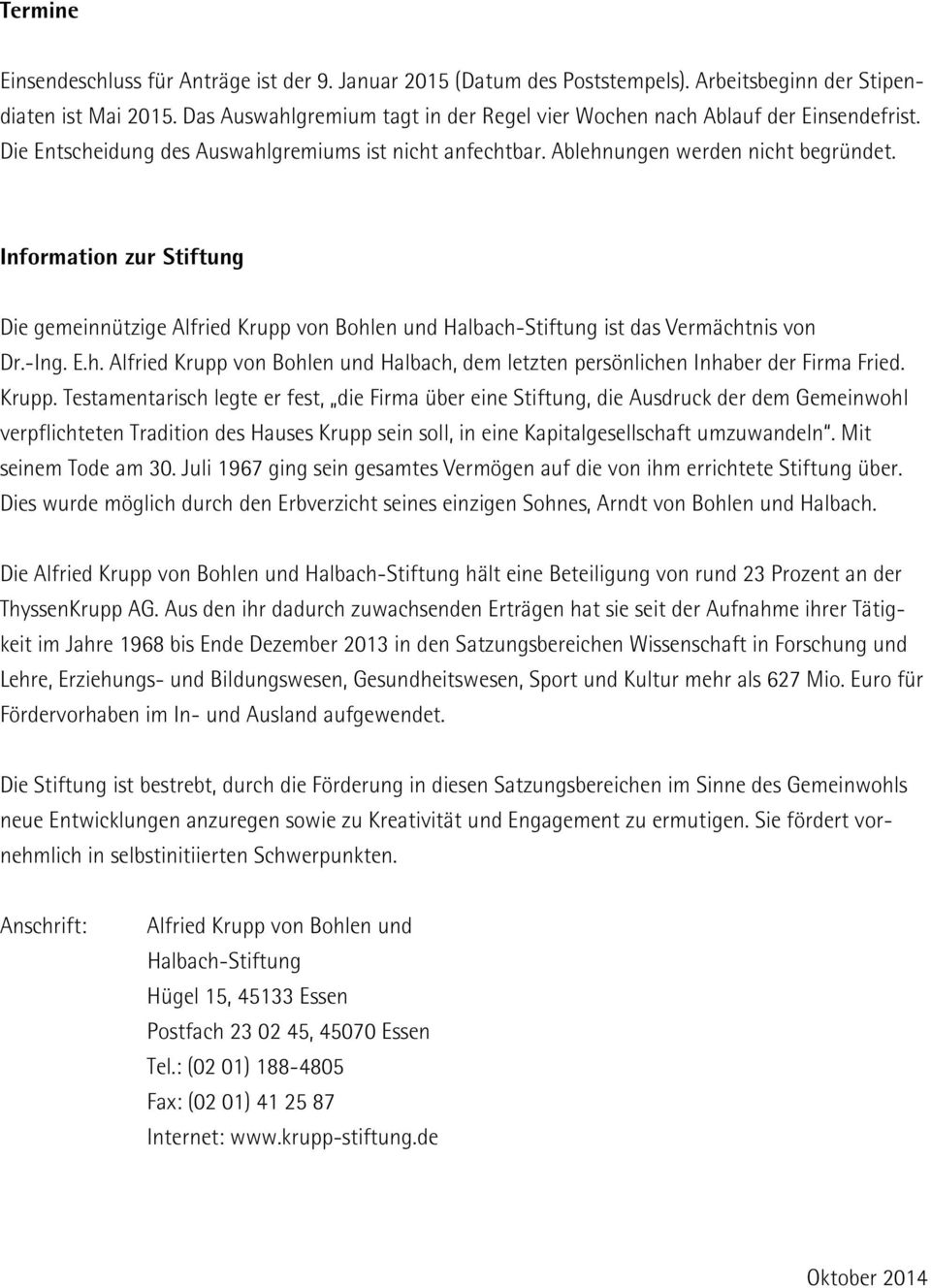 Information zur Stiftung Die gemeinnützige Alfried Krupp von Bohlen und Halbach-Stiftung ist das Vermächtnis von Dr.-Ing. E.h. Alfried Krupp von Bohlen und Halbach, dem letzten persönlichen Inhaber der Firma Fried.