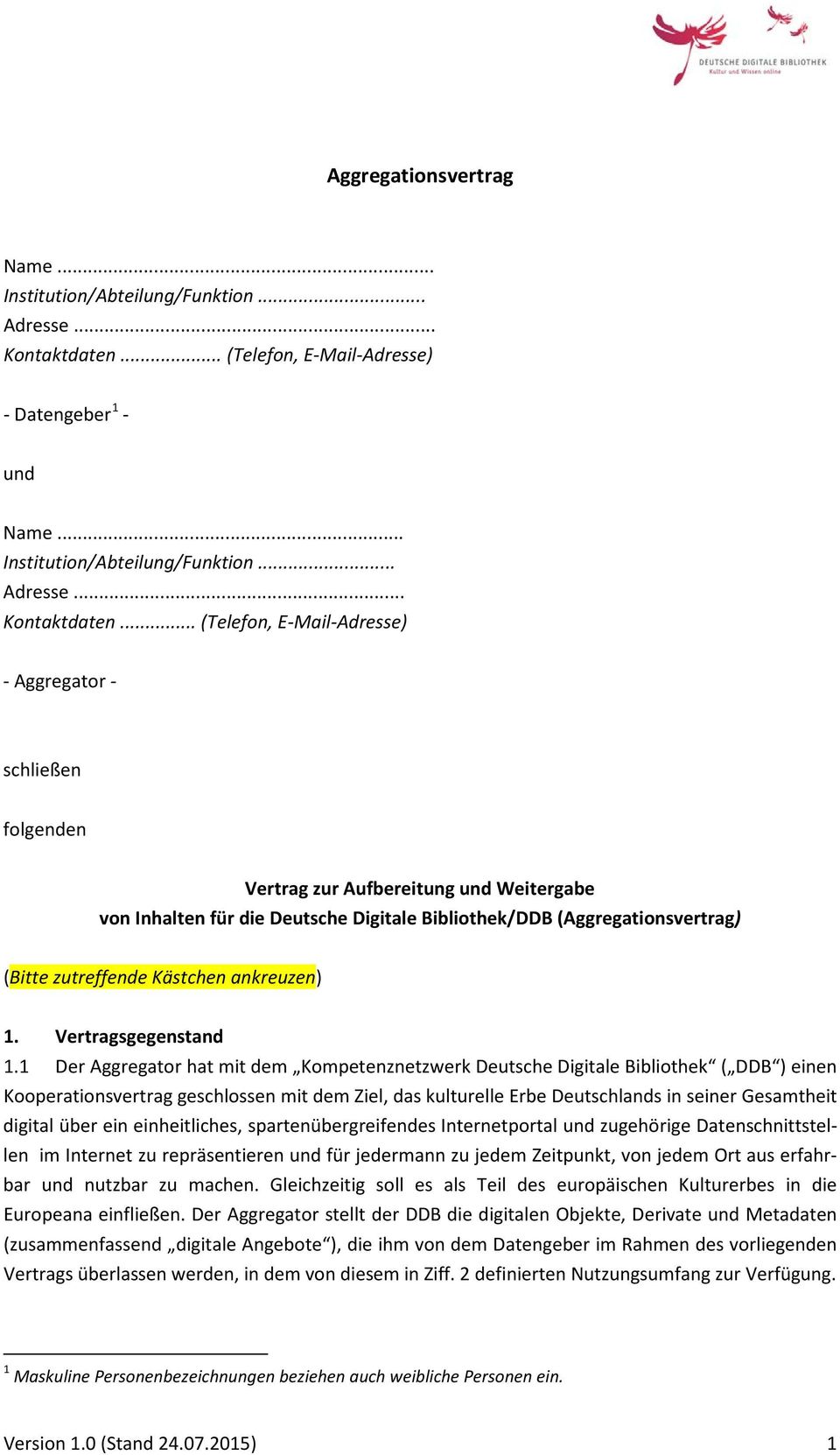 .. (Telefon, E-Mail-Adresse) - Aggregator - schließen folgenden Vertrag zur Aufbereitung und Weitergabe von Inhalten für die Deutsche Digitale Bibliothek/DDB (Aggregationsvertrag) (Bitte zutreffende