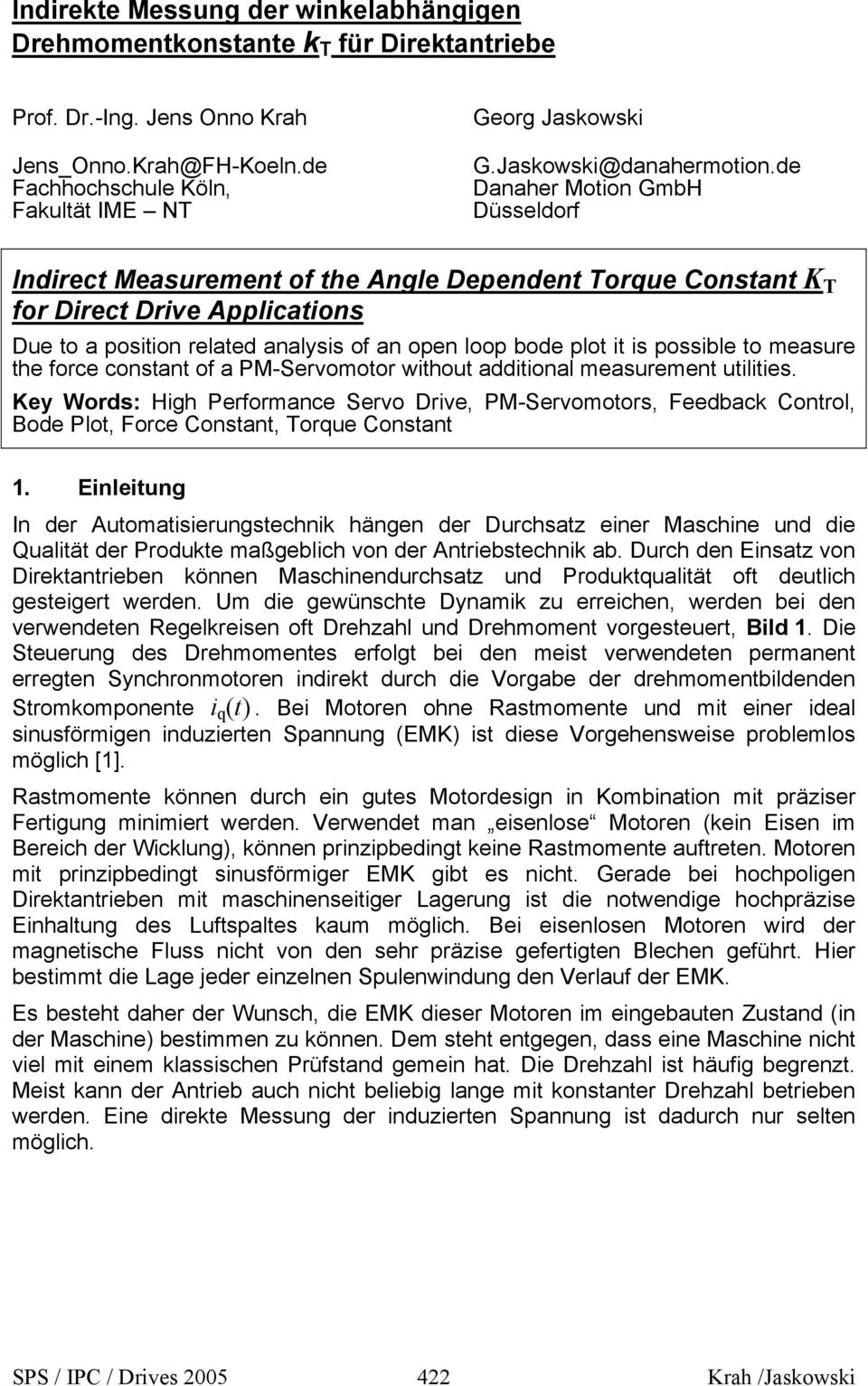 de Danaher Motion GmbH Düsseldorf Indirect Measurement of the Angle Dependent Torque Constant K T for Direct Drive Applications Due to a position related analysis of an open loop bode plot it is