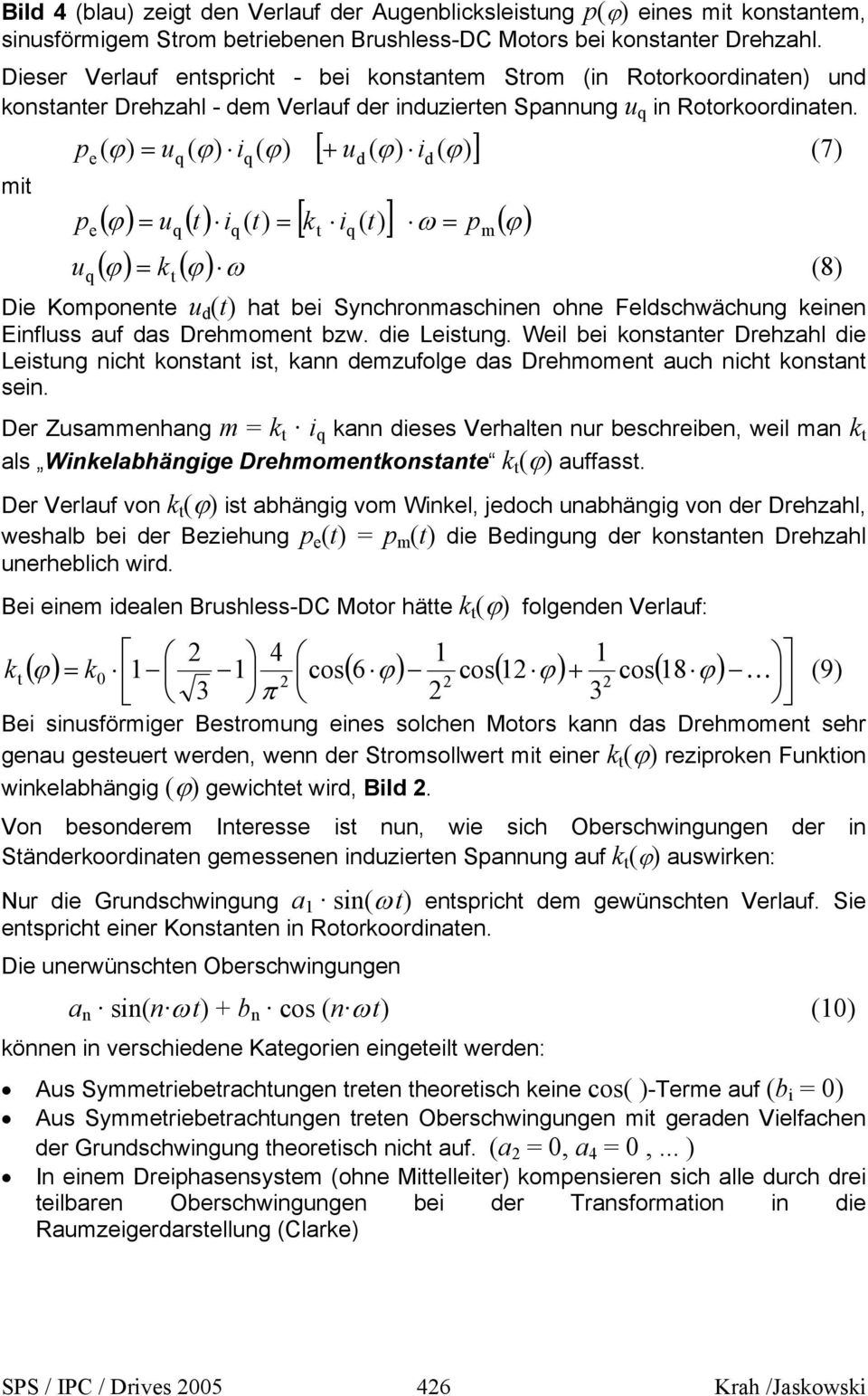 mit [ + u ( ϕ) i ( ϕ) ] pe ( ϕ) = uq ( ϕ) iq ( ϕ) d d (7) ( ϕ) = u ( t) i ( t) = [ k i ( t ] ω p ( ϕ) p e q q t q ) = m u ϕ k ϕ (8) q ( ) ( ) ω = t Die Komponente u d (t) hat bei Synchronmaschinen