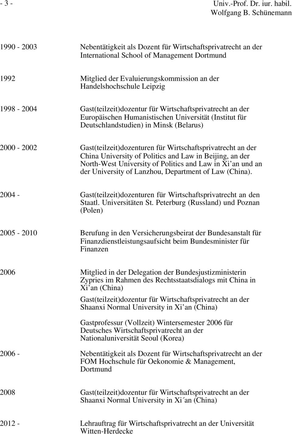 Gast(teilzeit)dozentur für Wirtschaftsprivatrecht an der Europäischen Humanistischen Universität (Institut für Deutschlandstudien) in Minsk (Belarus) 2000-2002 Gast(teilzeit)dozenturen für