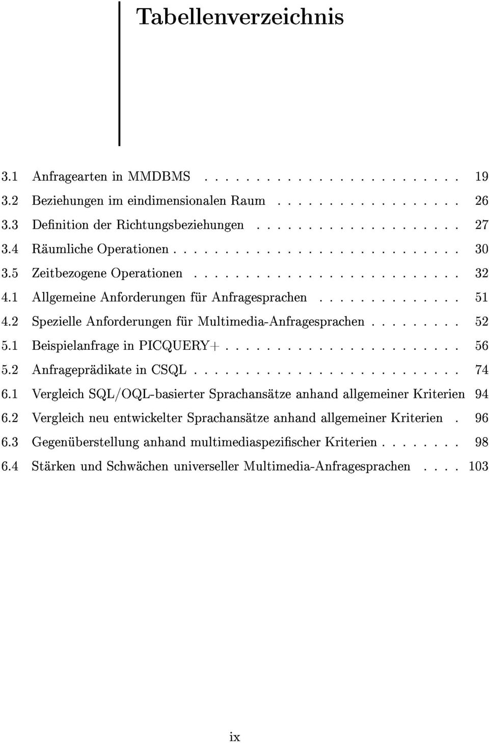 2SpezielleAnforderungenf rmultimedia-anfragesprachen...52 6.2VergleichneuentwickelterSprachans tzeanhandallgemeinerkriterien.96 6.