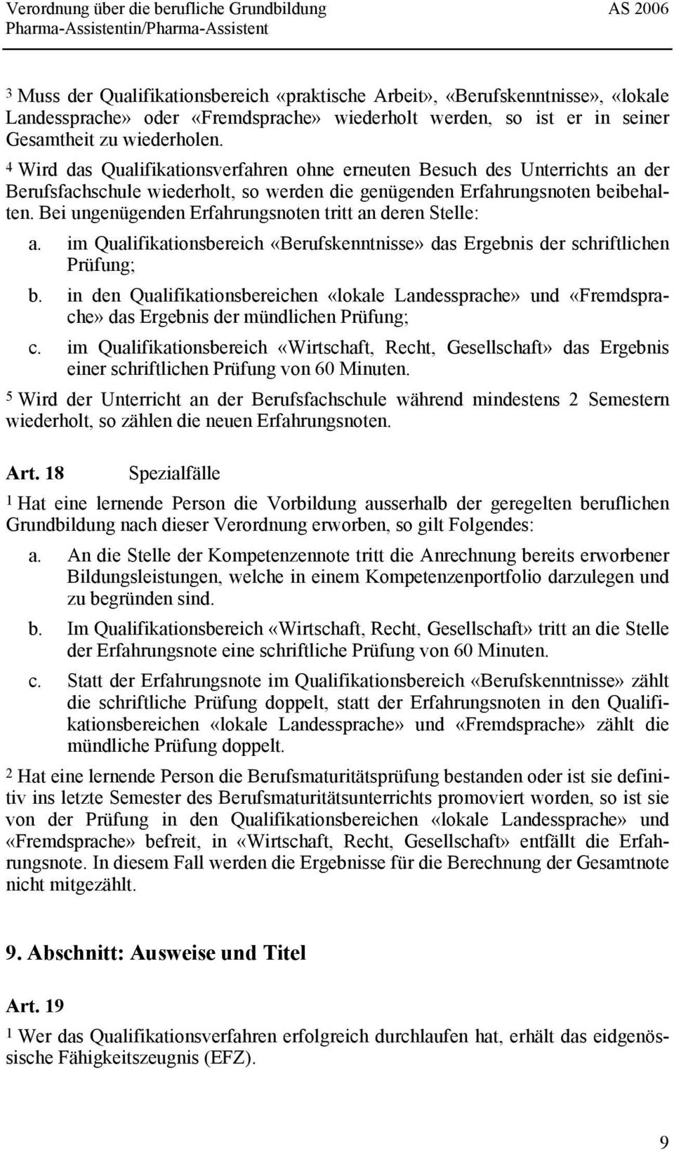 Bei ungenügenden Erfahrungsnoten tritt an deren Stelle: a. im Qualifikationsbereich «Berufskenntnisse» das Ergebnis der schriftlichen Prüfung; b.