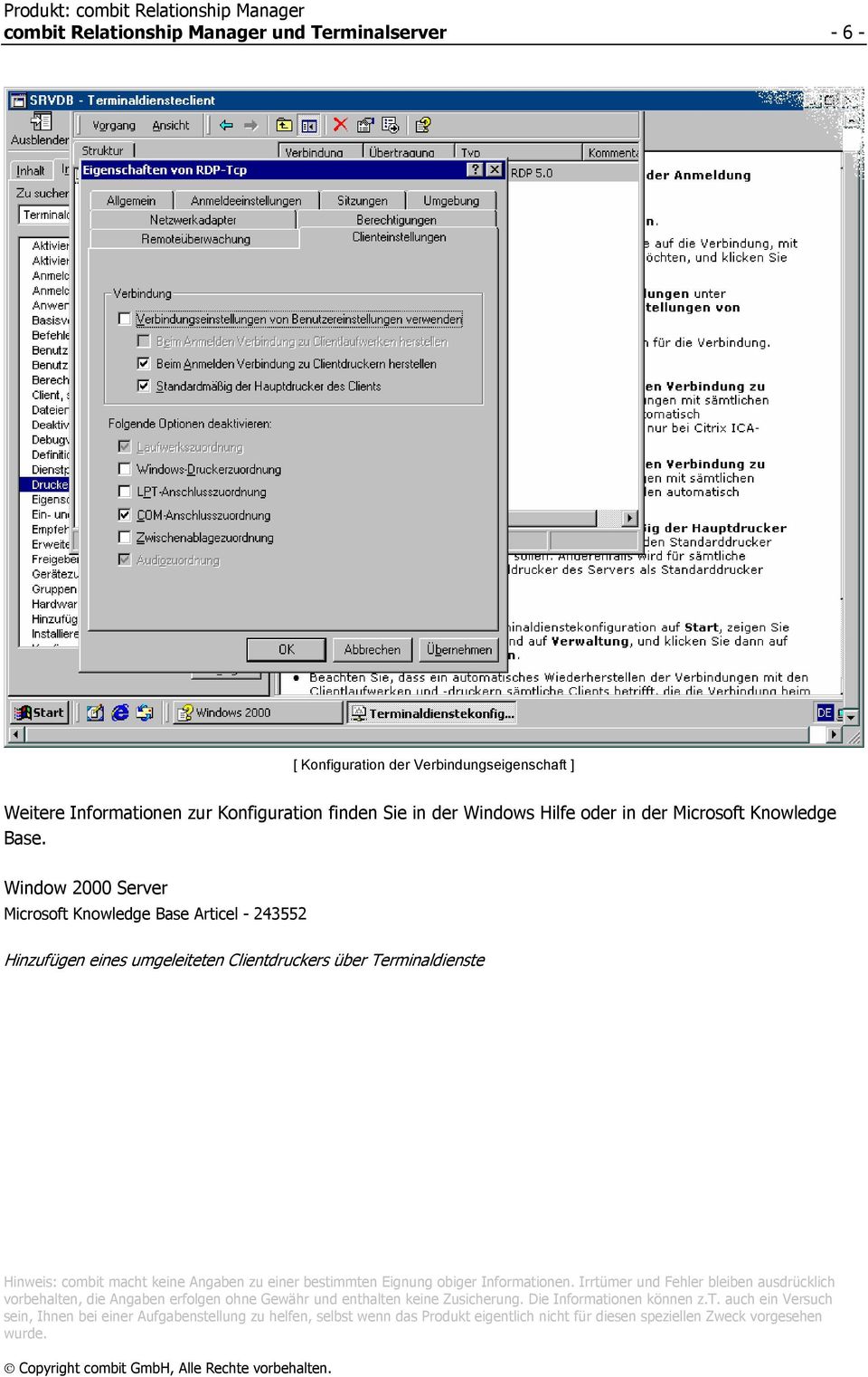 Window 2000 Server Microsoft Knowledge Base Articel - 243552 Hinzufügen eines umgeleiteten Clientdruckers über Terminaldienste Hinweis: combit macht keine Angaben zu einer