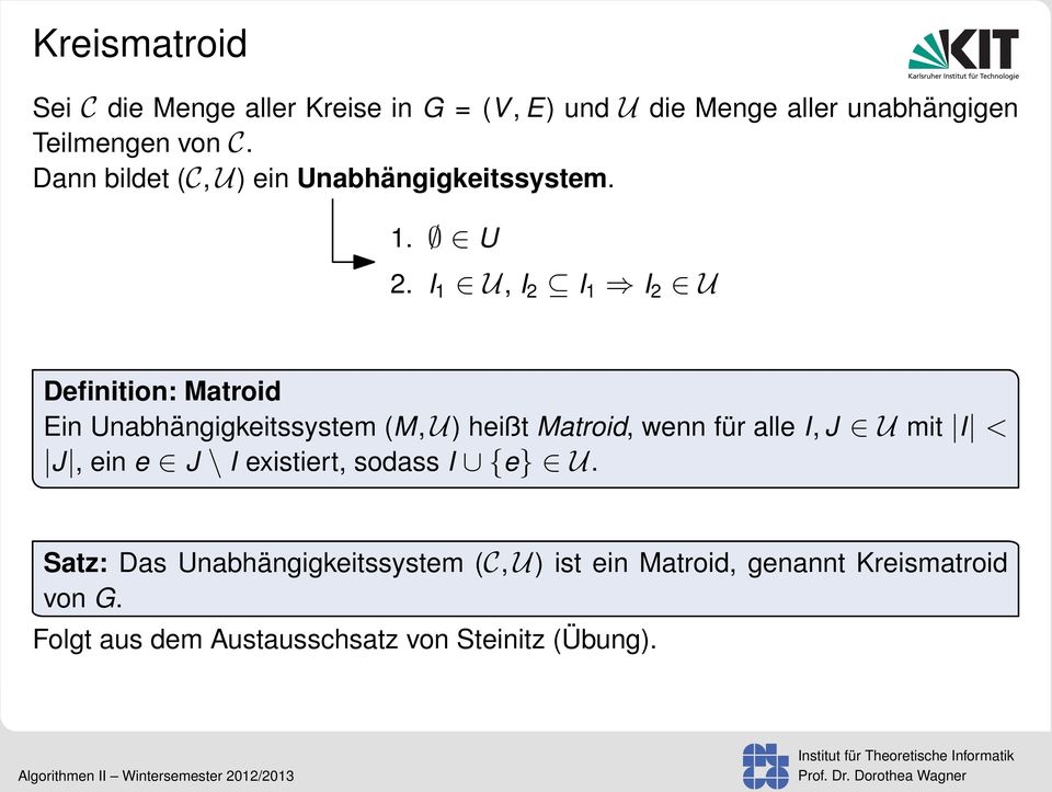 I 1 U, I 2 I 1 I 2 U Definition: Matroid Ein Unabhängigkeitssystem (M, U) heißt Matroid, wenn für alle I, J U mit
