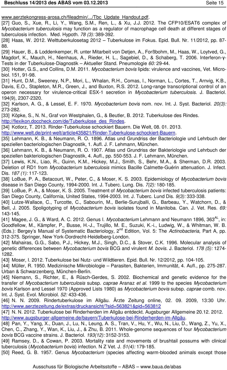 2012. Welttuberkulosetag 2012 Tuberkulose im Fokus. Epid. Bull. Nr. 11/2012, pp. 87-88. [29] Hauer, B., & Loddenkemper, R. unter Mitarbeit von Detjen, A., Forßbohm, M., Haas, W., Loytved, G.