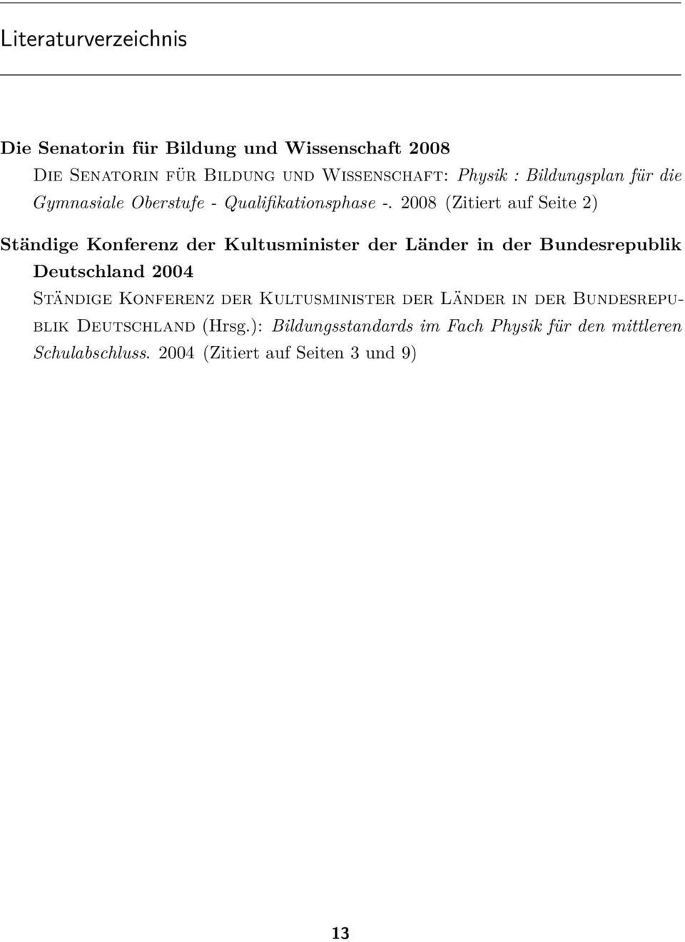 2008 (Zitiert auf Seite 2) Ständige Konferenz der Kultusminister der Länder in der Bundesrepublik Deutschland 2004 Ständige