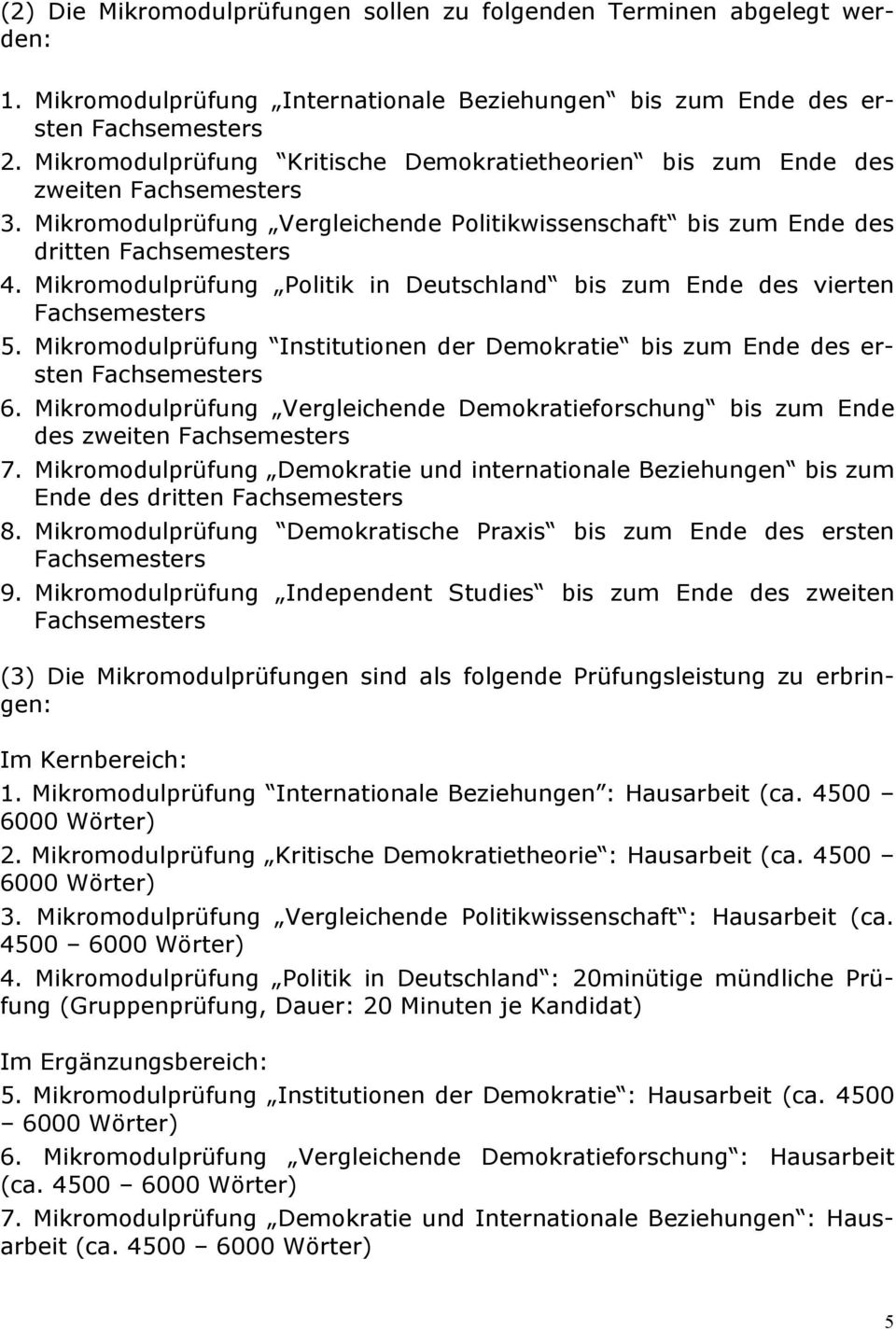Mikromodulprüfung Politik in Deutschland bis zum Ende des vierten 5. Mikromodulprüfung Institutionen der Demokratie bis zum Ende des ersten 6.
