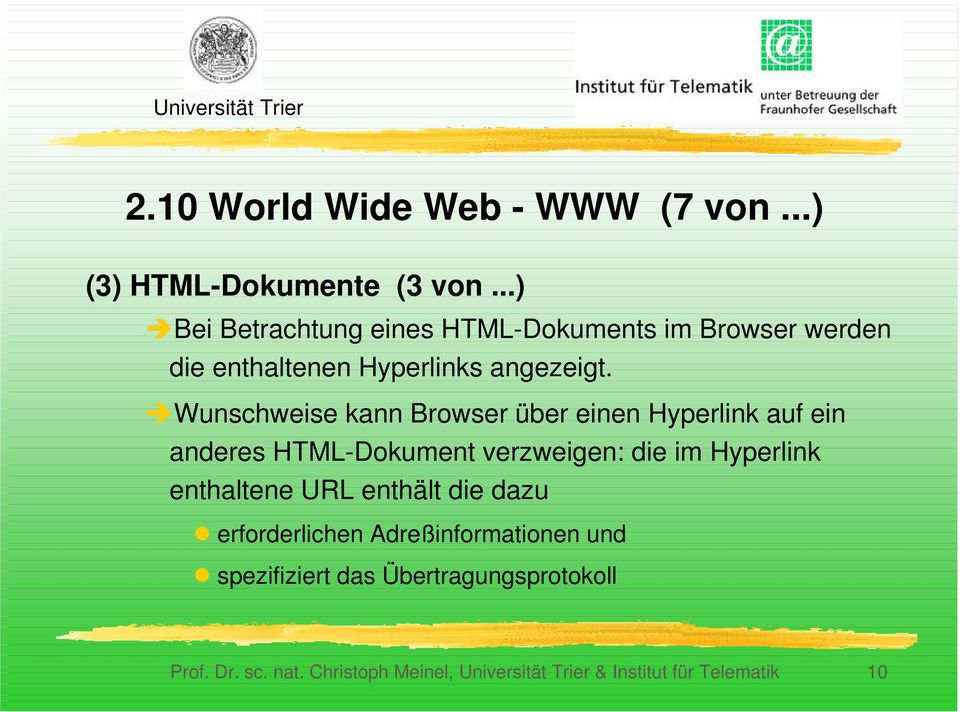 ÎWunschweise kann Browser über einen Hyperlink auf ein anderes HTML-Dokument verzweigen: die im Hyperlink