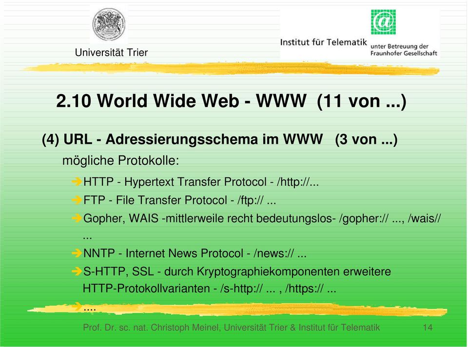 .. ÎGopher, WAIS -mittlerweile recht bedeutungslos- /gopher://..., /wais//... ÎNNTP - Internet News Protocol - /news://.