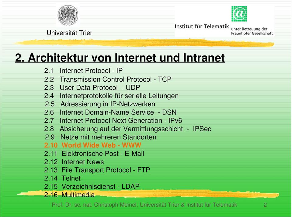 7 Internet Protocol Next Generation - IPv6 2.8 Absicherung auf der Vermittlungsschicht - IPSec 2.9 Netze mit mehreren Standorten 2.10 World Wide Web - WWW 2.