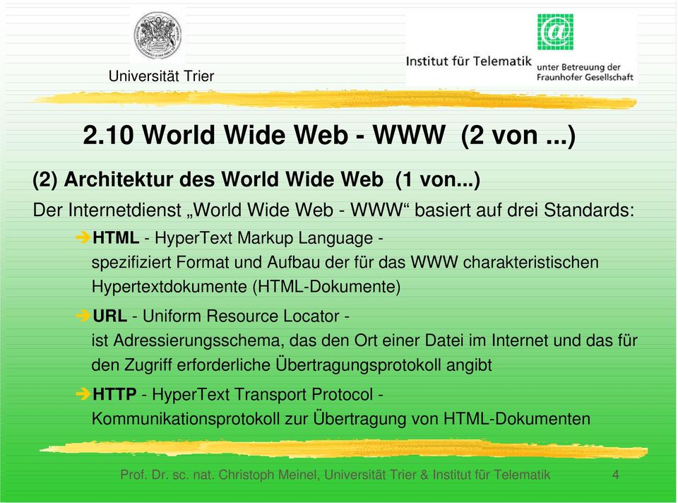 charakteristischen Hypertextdokumente (HTML-Dokumente) ÎURL - Uniform Resource Locator - ist Adressierungsschema, das den Ort einer Datei im Internet und das