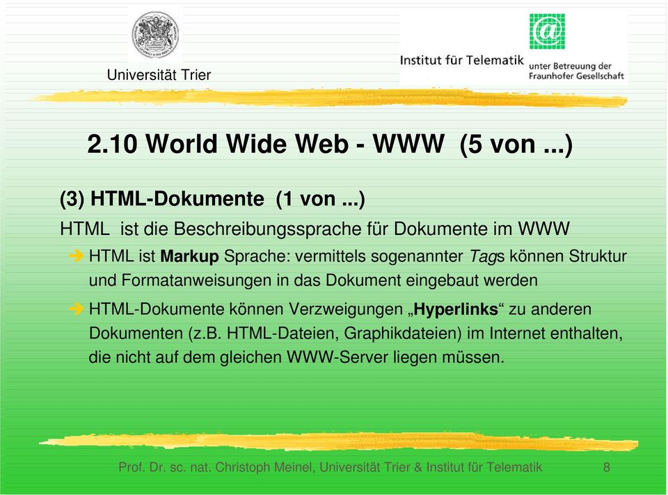 Struktur und Formatanweisungen in das Dokument eingebaut werden Î HTML-Dokumente können Verzweigungen Hyperlinks zu anderen