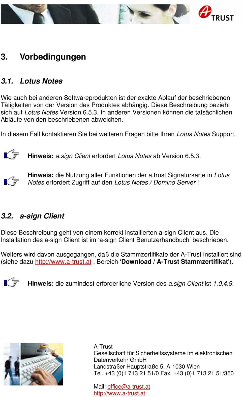 In diesem Fall kontaktieren Sie bei weiteren Fragen bitte Ihren Lotus Notes Support. Hinweis: a.sign Client erfordert Lotus Notes ab Version 6.5.3. Hinweis: die Nutzung aller Funktionen der a.