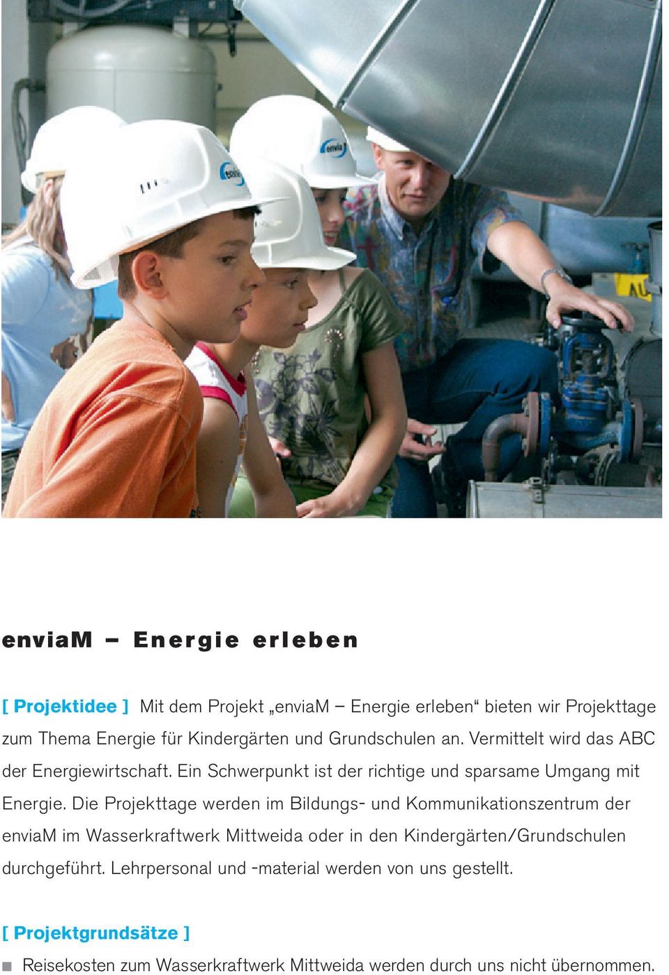 Die Projekttage werden im Bildungs- und Kommunikationszentrum der enviam im Wasserkraftwerk Mittweida oder in den Kindergärten/Grundschulen