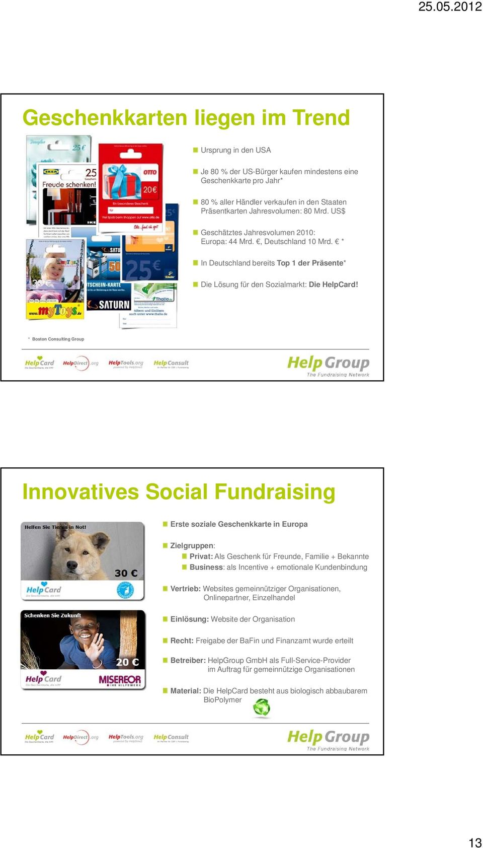 * Boston Consulting Group Innovatives Social Fundraising Erste soziale Geschenkkarte in Europa Zielgruppen: Privat: Als Geschenk für Freunde, Familie + Bekannte Business: als Incentive + emotionale