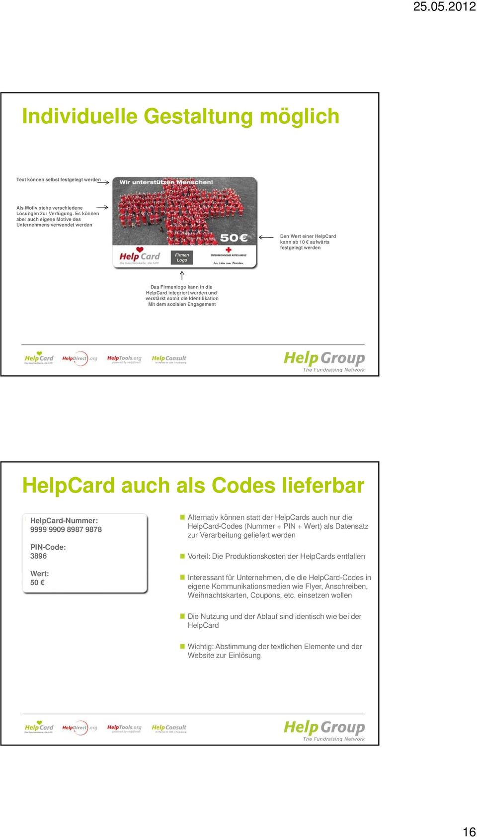 kann in die HelpCard integriert werden und verstärkt somit die Identifikation Mit dem sozialen Engagement HelpCard auch als Codes lieferbar HelpCard-Nummer: GIIvgfffffffffffffffffffffff 9999 9909