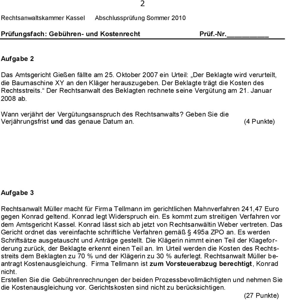 (4 Punkte) Aufgabe 3 Rechtsanwalt Müller macht für Firma Tellmann im gerichtlichen Mahnverfahren 241,47 Euro gegen Konrad geltend. Konrad legt Widerspruch ein.