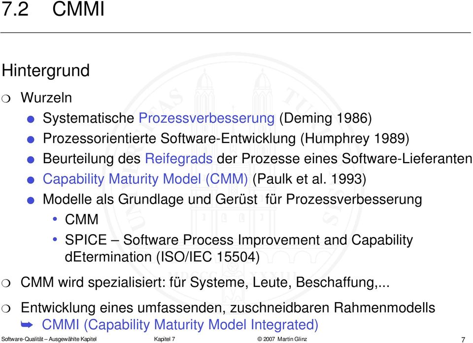 1993) Modelle als Grundlage und Gerüst für Prozessverbesserung CMM SPICE Software Process Improvement and Capability determination (ISO/IEC 15504) CMM wird
