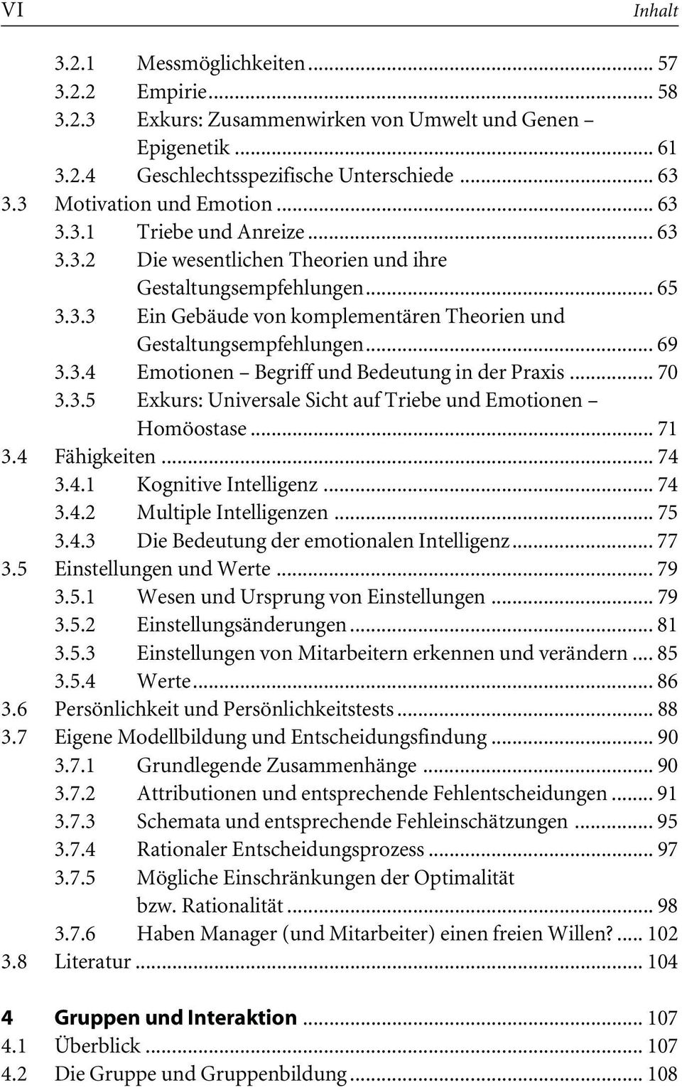 .. 69 3.3.4 Emotionen Begriff und Bedeutung in der Praxis... 70 3.3.5 Exkurs: Universale Sicht auf Triebe und Emotionen Homöostase... 71 3.4 Fähigkeiten... 74 3.4.1 Kognitive Intelligenz... 74 3.4.2 Multiple Intelligenzen.