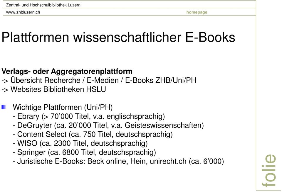 20 000 Titel, v.a. Geisteswissenschaften) - Content Select (ca. 750 Titel, deutschsprachig) - WISO (ca.