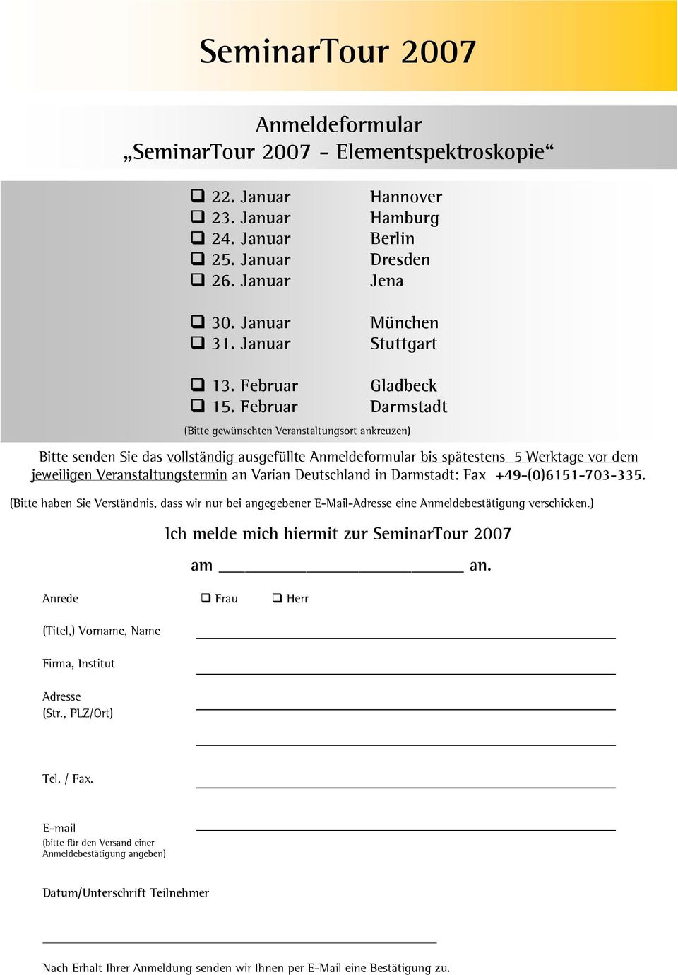 Deutschland in Darmstadt: Fax +49-(0)6151-703-335. (Bitte haben Sie Verständnis, dass wir nur bei angegebener E-Mail-Adresse eine Anmeldebestätigung verschicken.