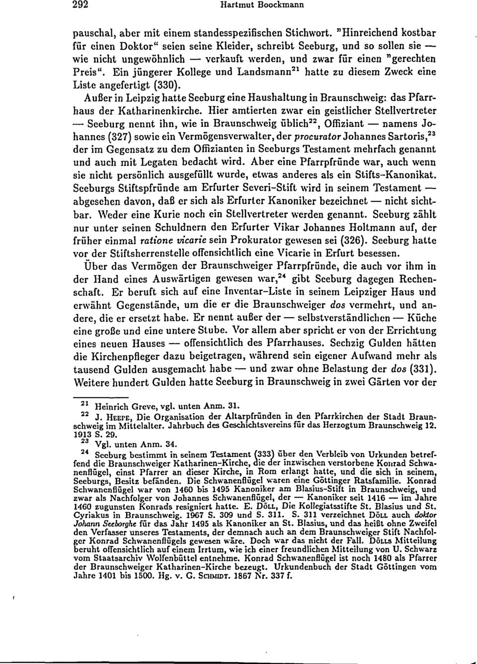 Ein jüngerer Kollege und Landsmann21 hatte zu diesem Zweck eine Liste angefertigt (330). Außer in Leipzig hatte Seeburg eine Haushaltung in Braunschweig: das Pfarr- haus der Katharinenkirche.