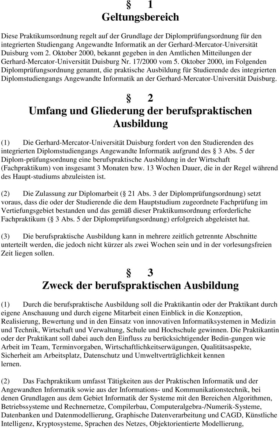 Oktober 2000, im Folgenden Diplomprüfungsordnung genannt, die praktische Ausbildung für Studierende des integrierten Diplomstudiengangs Angewandte Informatik an der Gerhard-Mercator-Universität