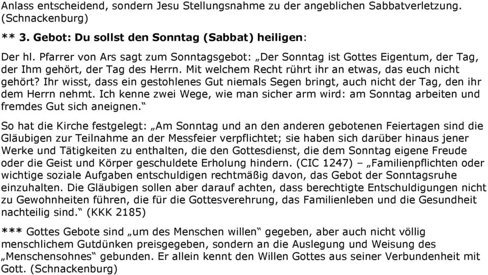 Ihr wisst, dass ein gestohlenes Gut niemals Segen bringt, auch nicht der Tag, den ihr dem Herrn nehmt. Ich kenne zwei Wege, wie man sicher arm wird: am Sonntag arbeiten und fremdes Gut sich aneignen.