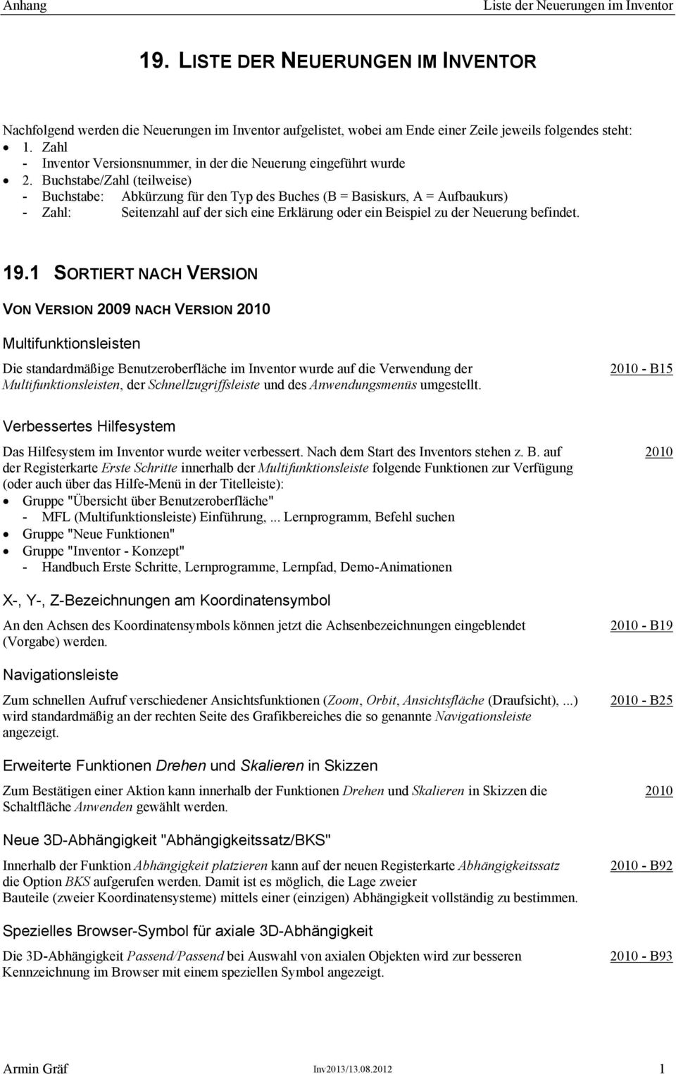 Buchstabe/Zahl (teilweise) - Buchstabe: Abkürzung für den Typ des Buches (B = Basiskurs, A = Aufbaukurs) - Zahl: Seitenzahl auf der sich eine Erklärung oder ein Beispiel zu der Neuerung befindet. 19.