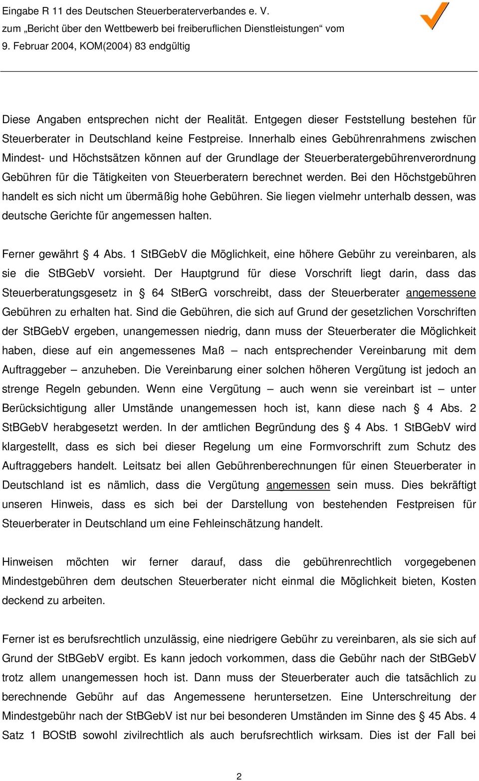 Bei den Höchstgebühren handelt es sich nicht um übermäßig hohe Gebühren. Sie liegen vielmehr unterhalb dessen, was deutsche Gerichte für angemessen halten. Ferner gewährt 4 Abs.