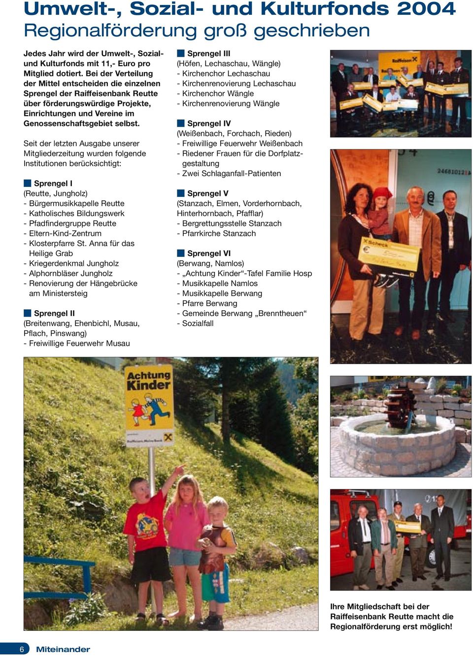 Seit der letzten Ausgabe unserer Mitgliederzeitung wurden folgende Institutionen berücksichtigt: Sprengel I (Reutte, Jungholz) - Bürgermusikkapelle Reutte - Katholisches Bildungswerk -