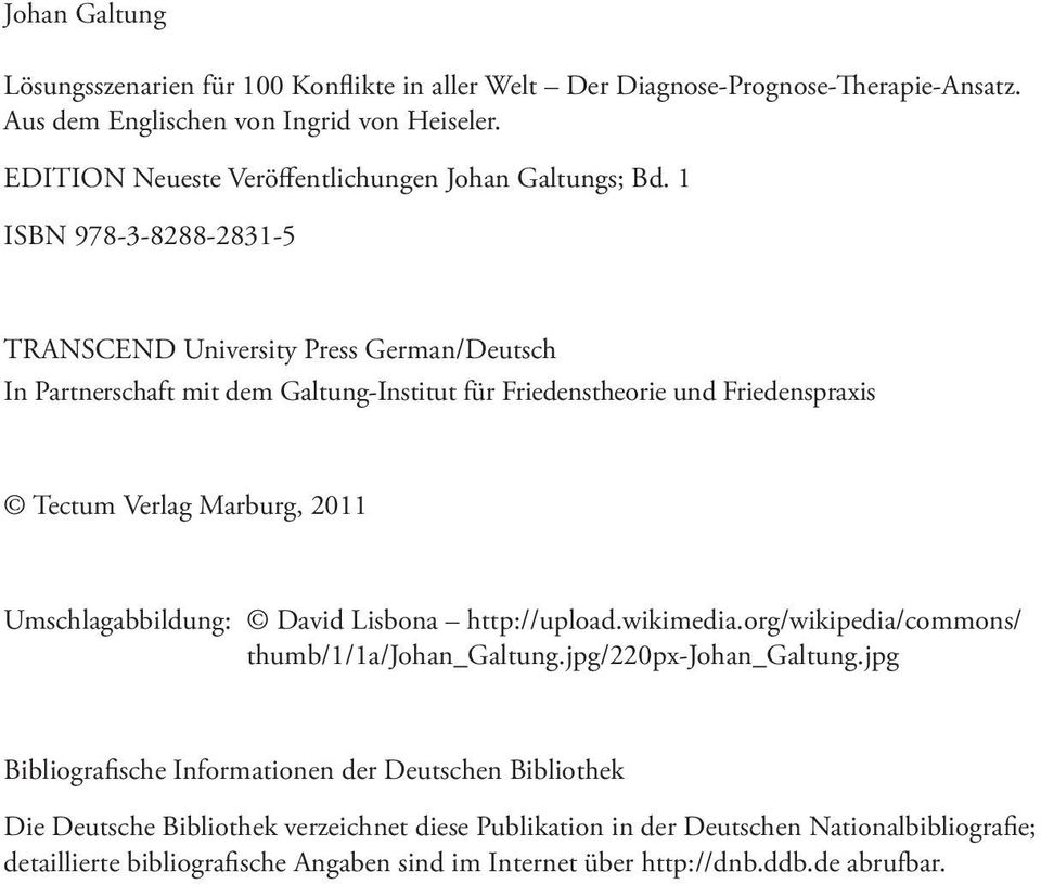 1 ISBN 978-3-8288-2831-5 TRANSCEND University Press German/Deutsch In Partnerschaft mit dem Galtung-Institut für Friedenstheorie und Friedenspraxis Tectum Verlag Marburg, 2011